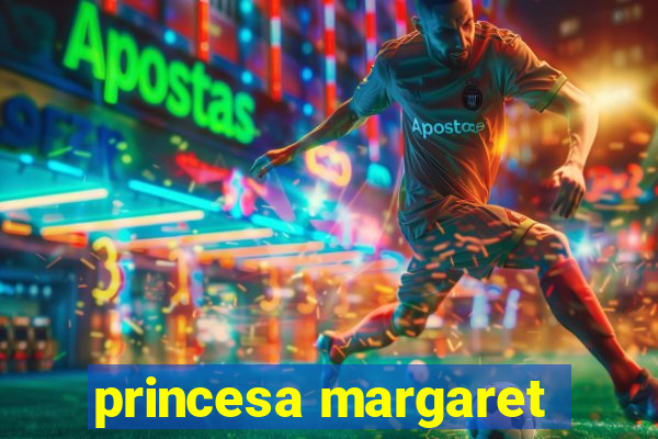 princesa margaret